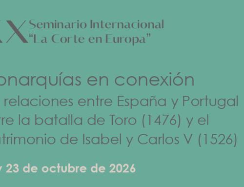 XX Seminario Internacional «La Corte en Europa»: Monarquías en conexión: las relaciones entre España y Portugal entre la batalla de Toro (1476) y el matrimonio de Isabel y Carlos V (1526)